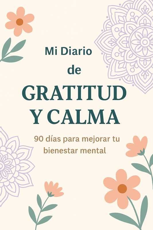 Mi Diario de Gratitud y Calma: 90 días para mejorar tu bienestar mental